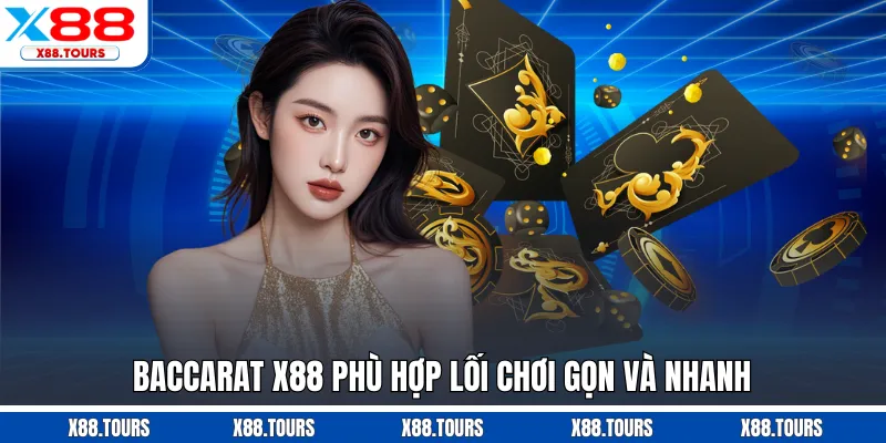 Baccarat X88 phù hợp lối chơi gọn và nhanh