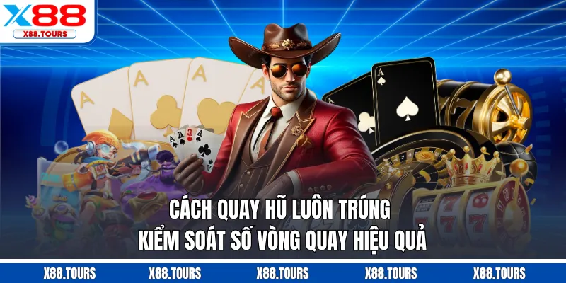 Cách Quay Hũ Luôn Trúng - Kiểm Soát Số Vòng Quay Hiệu Quả