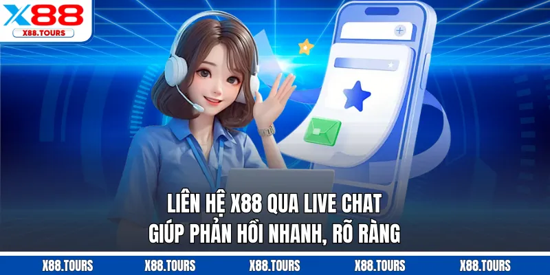 Liên hệ X88 qua live chat giúp phản hồi nhanh, rõ ràng