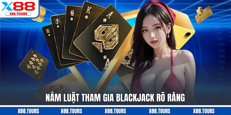 Nắm luật tham gia Blackjack rõ ràng