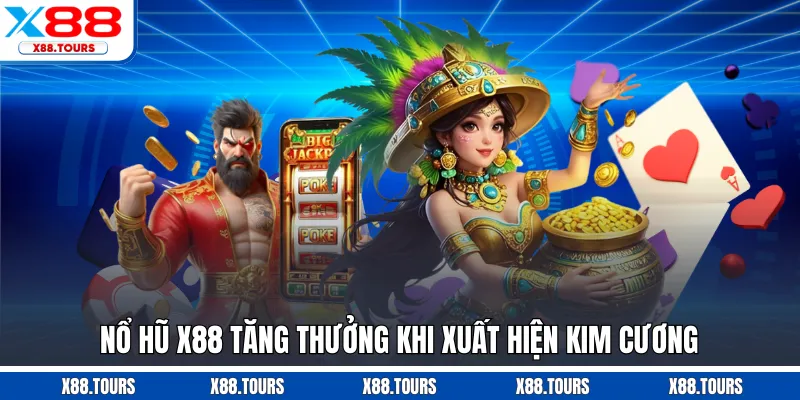Nổ hũ X88 tăng thưởng khi xuất hiện kim cương