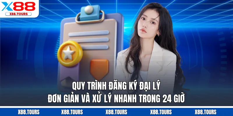 Quy trình đăng ký đại lý đơn giản và xử lý nhanh trong 24 giờ