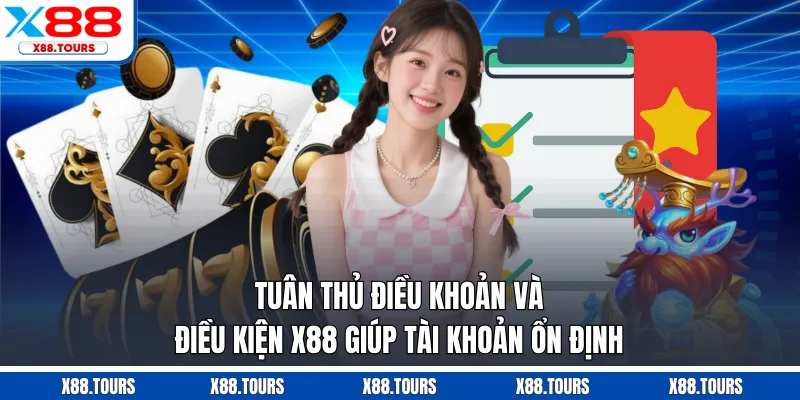 Tuân thủ điều khoản và điều kiện X88 giúp tài khoản ổn định