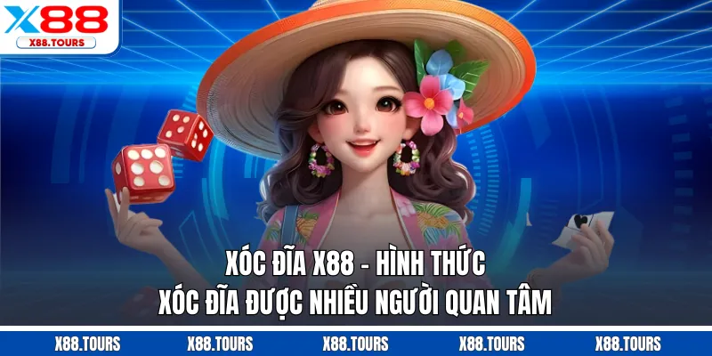 Xóc Đĩa X88 - Hình Thức Xóc Đĩa Được Nhiều Người Quan Tâm